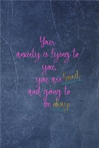 Your Anxiety Is Lying To You. You Are Loved And Going To Be Okay