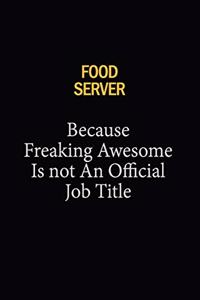 Food Server Because Freaking Awesome Is Not An Official Job Title