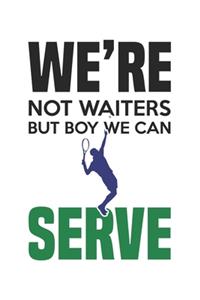 We're not waiters, but boy, we can serve