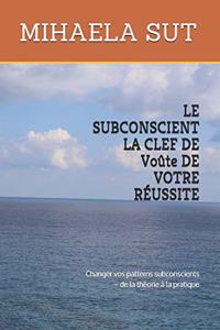 LE SUBCONSCIENT LA CLEF DE Voûte DE VOTRE RÉUSSITE