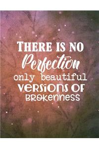 There is no Perfection Ony Beautiful Versions of Brokenness