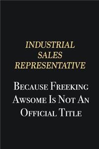 Industrial Sales Representative Because Freeking Awsome is not an official title