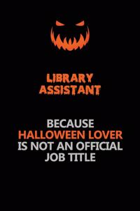 Library Assistant Because Halloween Lover Is Not An Official Job Title