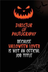 Director of Photography Because Halloween Lover Is Not An Official Job Title
