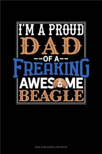 I Am A Proud Dad Of A Freaking Awesome Beagle