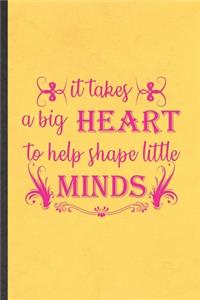 It Takes a Big Heart to Help Shape Little Minds