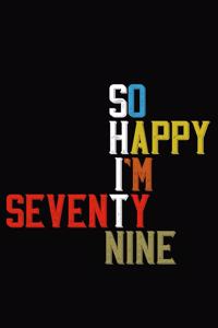So Happy I'm Seventy Nine