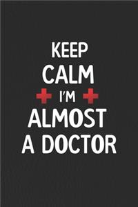 Keep Calm I Am Almost A Doctor