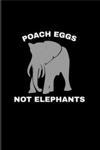 Poach Eggs Not Elephants