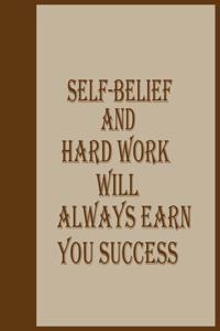Self belief and hard work will always earn you success