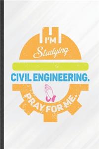 I'm Studying Civil Engineering Pray for Me