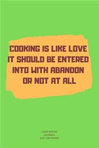 Cooking Is It Should Be Entered Into with Abandon or Not at All