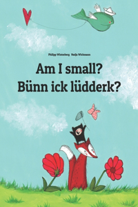 Am I small? Bünn ick lüdderk?