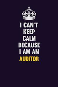 I can't Keep Calm Because I Am An Auditor