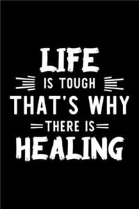 Life Is Tough That's Why There Is Healing