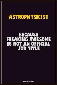 Astrophysicist, Because Freaking Awesome Is Not An Official Job Title