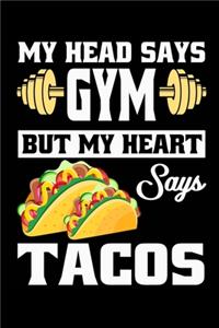 My Head Says Gym But My Heart Says Tacos