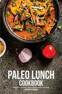 Paleo Lunch Cookbook: An Easy Start-Up Guide Featuring 30 Delicious Paleo Lunch Recipes