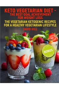 Keto Vegetarian Diet - The Best Goal Achievement for Weight Loss.: The Vegetarian Ketogenic Recipes for a Healthy Vegetarian Lifestyle.