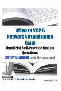 VMware VCP 6 Network Virtualization Exam Unofficial Self-Practice Review Questions 2018/19 Edition (with 60+ questions)