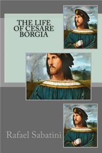 The Life of Cesare Borgia