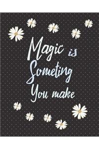 Magic Is Something You Make