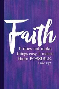 Faith It Does Not Make Things Easy, It Makes Them Possible Luke 1