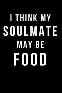 I Think My Soulmate May Be Food