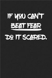 If You Can't Beat Fear Do It Scared