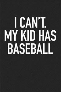 I Can't My Kid Has Baseball