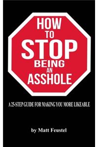 How to STOP being an Asshole
