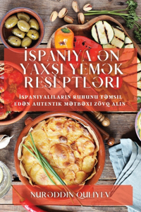 &#304;spaniya &#399;n Yax&#351;&#305; Yem&#601;k Reseptl&#601;ri: &#304;spaniyal&#305;lar&#305;n ruhunu t&#601;msil ed&#601;n autentik m&#601;tb&#601;xi zövq al&#305;n