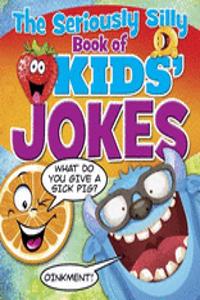 The Seriously Silly Book of Kids' Jokes