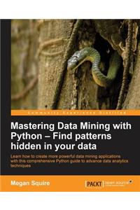 Mastering Data Mining with Python - Find patterns hidden in your data
