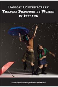 Radical Contemporary Theatre Practices By Women In Ireland