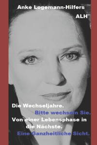 Die Wechseljahre. Bitte wechseln Sie.