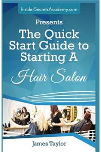 The Quick Start Guide to Starting: A Hair Salon