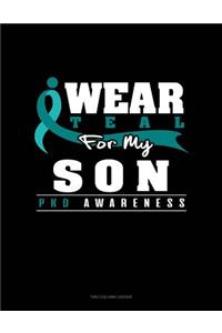 I Wear Teal for My Son - Pkd Awareness
