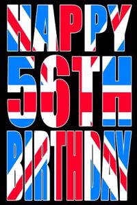 Happy 56th Birthday: Better Than a Birthday Card! Cool Union Jack Themed Birthday Book with 105 Lined Pages That Can Be Used as a Journal or Notebook