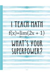 I Teach Math What's Your Superpower