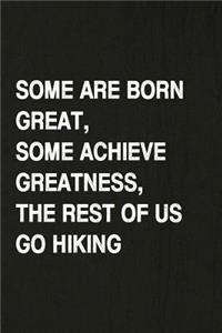 Some Are Born Great, Some Achieve Greatness, the Rest of Us Go Hiking