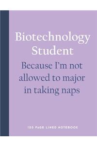 Biotechnology Student - Because I'm Not Allowed to Major in Taking Naps