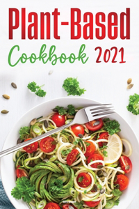 Plant-Based Diet Cookbook 2021