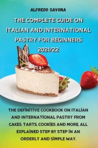 The Complete Guide on Italian and International Pastry for Beginners 2021/22