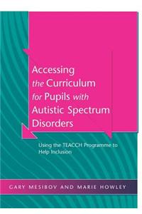 Accessing the Curriculum for Pupils with Autistic Spectrum Disorders: Using the Teacch Programme to Help Inclusion