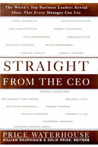 Straight from the CEO: The World's Top Business Leaders Reveal Ideas That Every Manager Can Use