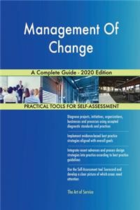 Management Of Change A Complete Guide - 2020 Edition