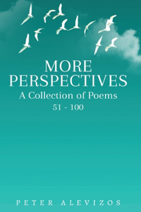 More Perspectives: A Collection of Poems 51-100