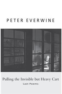Pulling the Invisible but Heavy Cart: Last Poems