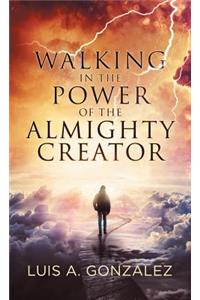 Walking in the Power of the Almighty Creator